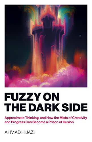 Fuzzy on the Dark Side : Approximate Thinking
