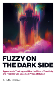 Fuzzy on the Dark Side Approximate Thinking https://ahijazi.website/fuzzy-on-the-dark-side-approximate-thinking/